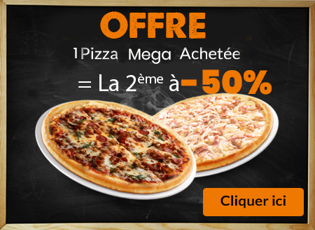 1 PIZZA MEGA ACHETEE = LA 2EME A -50%